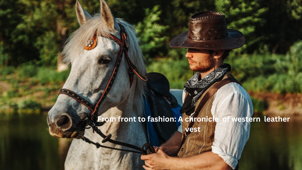 rom From Frontier to Fashion: A Chronicle of Western Leather Vest front to fashion; (3