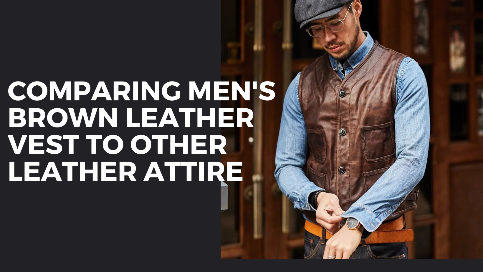 Comparing Men's Brown Leather Vest to Other Leather Attire